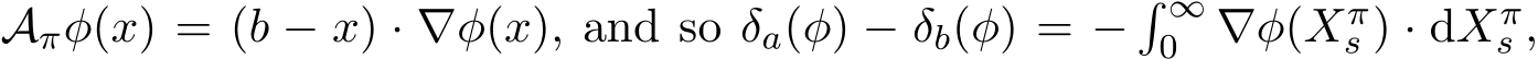  Aπφ(x) = (b − x) · ∇φ(x), and so δa(φ) − δb(φ) = −� ∞0 ∇φ(Xπs ) · dXπs ,