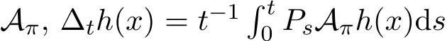 Aπ, ∆th(x) = t−1 � t0 PsAπh(x)ds