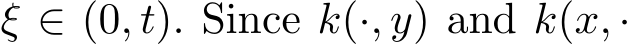  ξ ∈ (0, t). Since k(·, y) and k(x, ·