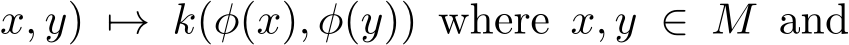 x, y) �→ k(φ(x), φ(y)) where x, y ∈ M and