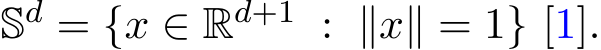  Sd = {x ∈ Rd+1 : ∥x∥ = 1} [1].