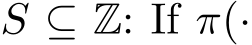  S ⊆ Z: If π(·