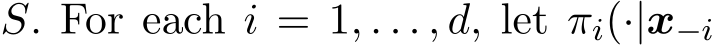 S. For each i = 1, . . . , d, let πi(·|x−i