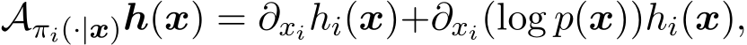  Aπi(·|x)h(x) = ∂xihi(x)+∂xi(log p(x))hi(x),