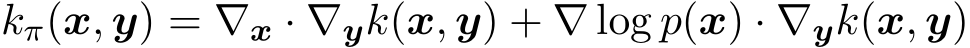 kπ(x, y) = ∇x · ∇yk(x, y) + ∇ log p(x) · ∇yk(x, y)