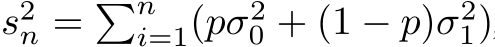  s2n = �ni=1(pσ20 + (1 − p)σ21)
