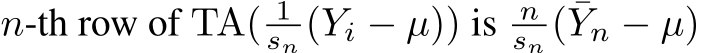  n-th row of TA( 1sn (Yi − µ)) is nsn ( ¯Yn − µ)