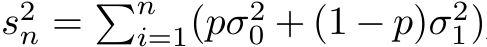 s2n = �ni=1(pσ20 + (1 − p)σ21)