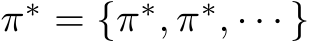  π∗ = {π∗, π∗, · · · }