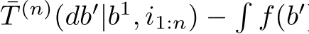 T (n)(db′|b1, i1:n) −�f(b′