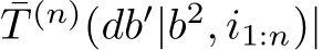 T (n)(db′|b2, i1:n)|