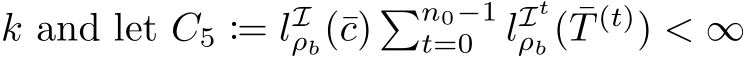  k and let C5 := lIρb(¯c) �n0−1t=0 lItρb ( ¯T (t)) < ∞