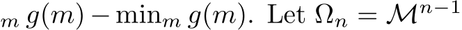 m g(m) − minm g(m). Let Ωn = Mn−1 