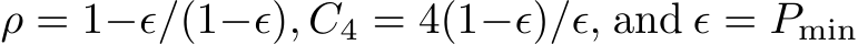  ρ = 1−ϵ/(1−ϵ), C4 = 4(1−ϵ)/ϵ, and ϵ = Pmin