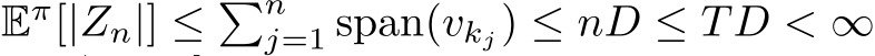  Eπ[|Zn|] ≤ �nj=1 span(vkj) ≤ nD ≤ TD < ∞