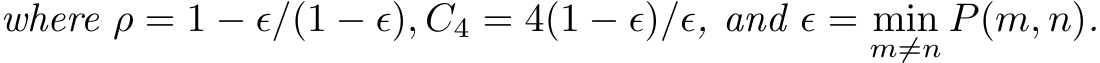where ρ = 1 − ϵ/(1 − ϵ), C4 = 4(1 − ϵ)/ϵ, and ϵ = minm̸=n P(m, n).