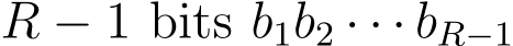  R − 1 bits b1b2 · · · bR−1