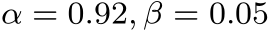  α = 0.92, β = 0.05