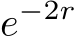 e−2r