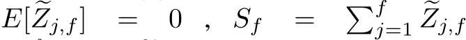 E[ �Zj,f] = 0 , Sf = �fj=1 �Zj,f