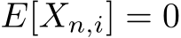  E[Xn,i] = 0