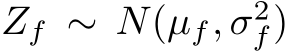  Zf ∼ N(µf, σ2f)