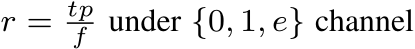  r = tpf under {0, 1, e} channel
