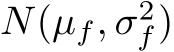  N(µf, σ2f)