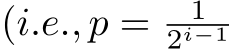  (i.e., p = 12i−1