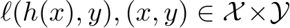  ℓ(h(x), y), (x, y) ∈ X ×Y