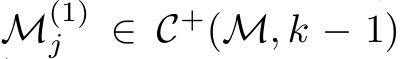 M(1)j ∈ C+(M, k − 1)