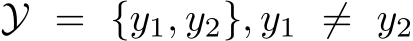  Y = {y1, y2}, y1 ̸= y2