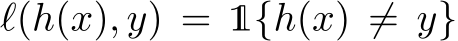 ℓ(h(x), y) = 1{h(x) ̸= y}