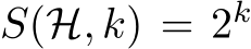 S(H, k) = 2k