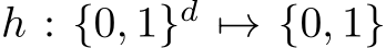 h : {0, 1}d �→ {0, 1}