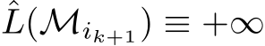 ˆL(Mik+1) ≡ +∞