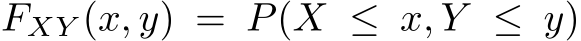  FXY (x, y) = P(X ≤ x, Y ≤ y)