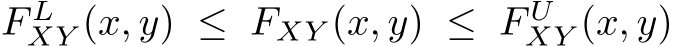 F LXY (x, y) ≤ FXY (x, y) ≤ F UXY (x, y)