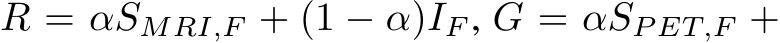  R = αSMRI,F + (1 − α)IF , G = αSP ET,F +
