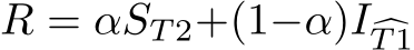 R = αST 2+(1−α)I�T 1