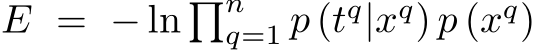E = − ln �nq=1 p (tq|xq) p (xq)