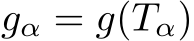  gα = g(Tα)