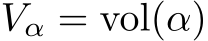  Vα = vol(α)