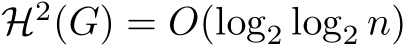  H2(G) = O(log2 log2 n)