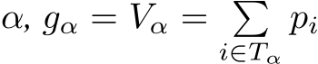  α, gα = Vα = �i∈Tαpi