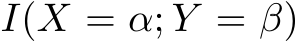 �I(X = α; Y = β)