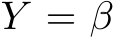  Y = β