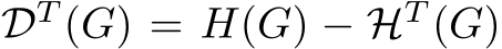  DT (G) = H(G) − HT (G)