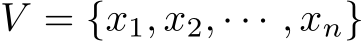  V = {x1, x2, · · · , xn}