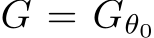  G = Gθ0